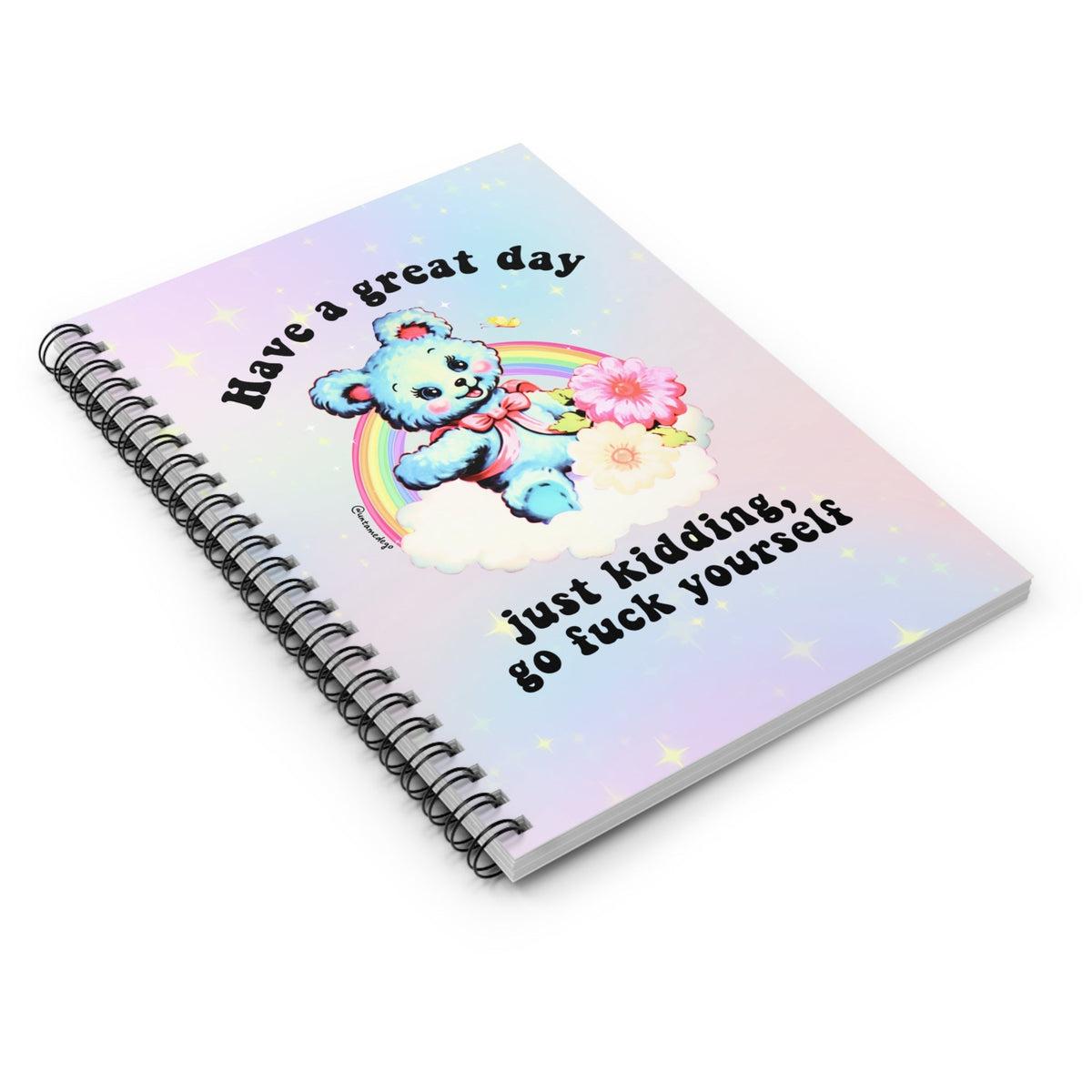 Have A Great Day Just Kidding  Go Fuck Yourself Spiral Notebook - Ruled Line - Pretty Petty Co