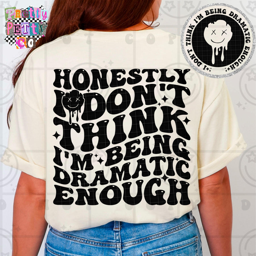 Honestly I Don’t Think I’m Being Dramatic Enough Shirt | Funny Sarcastic Graphic Tee | Petty Mom Humor T-Shirt - Pretty Petty Co