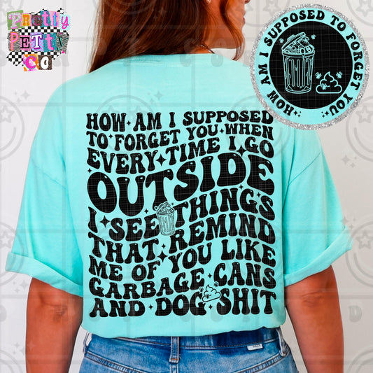 How Am I Supposed To Forget You Shirt | Funny Sarcastic Graphic Tee | Petty Mom Humor T-Shirt