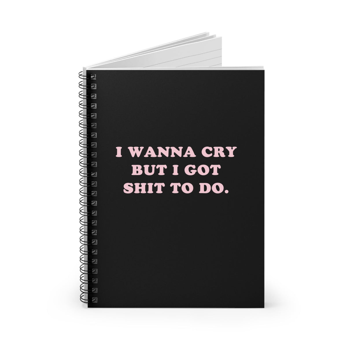 I Wanna Cry But I Got Shit To do Spiral Notebook - Ruled Line - Pretty Petty Co