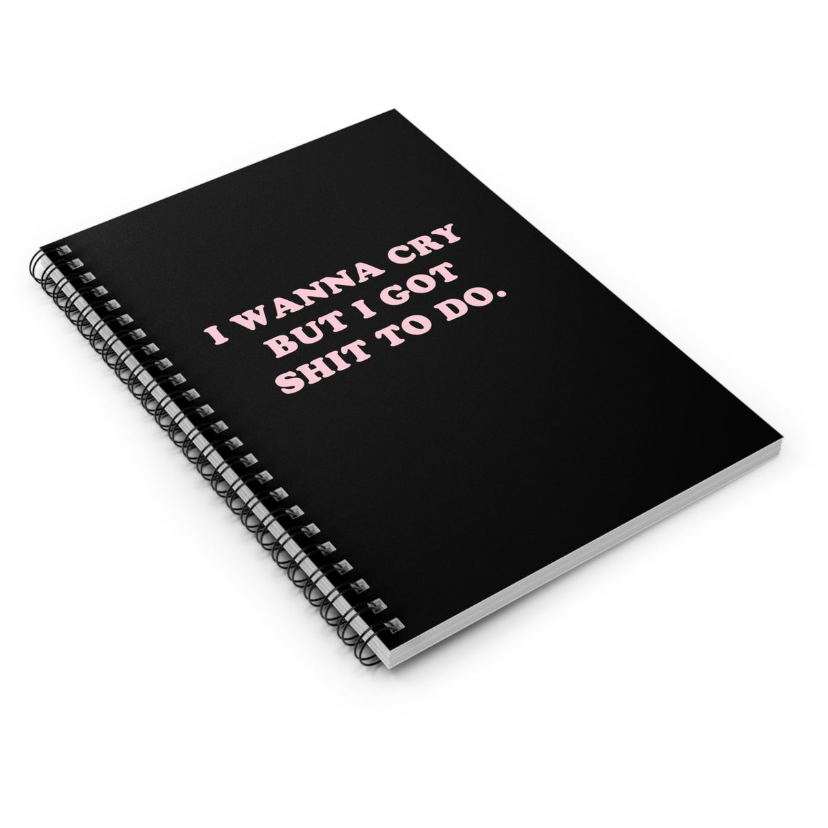 I Wanna Cry But I Got Shit To do Spiral Notebook - Ruled Line - Pretty Petty Co
