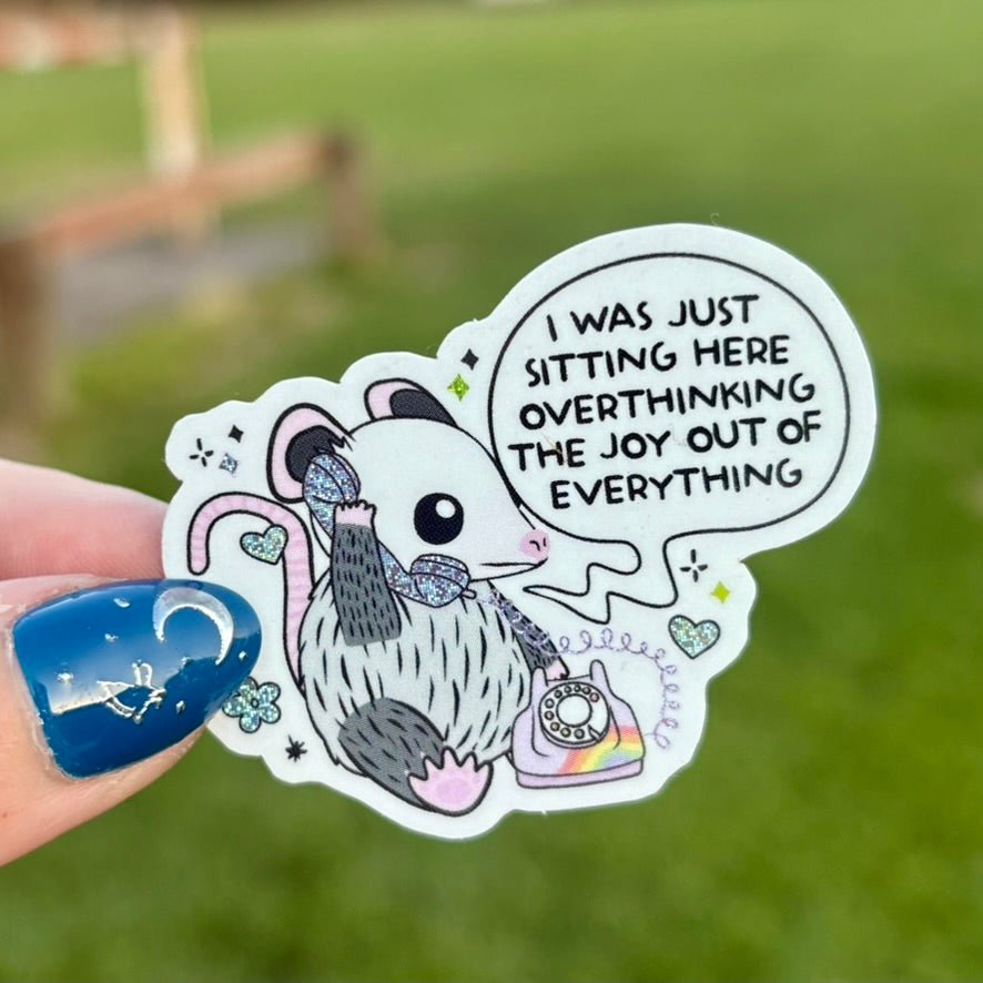 I Was Just Sitting Here Overthinking The Joy Out of Everything Crushed Glitter Sticker - Pretty Petty Co