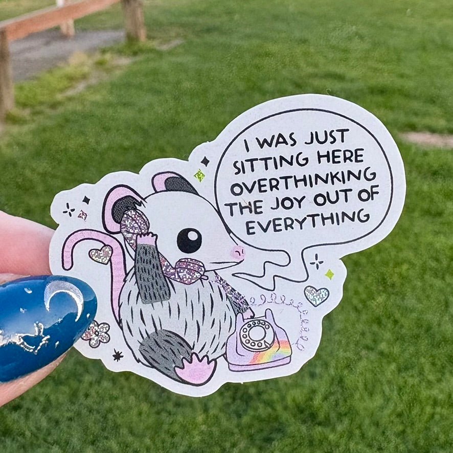 I Was Just Sitting Here Overthinking The Joy Out of Everything Crushed Glitter Sticker - Pretty Petty Co