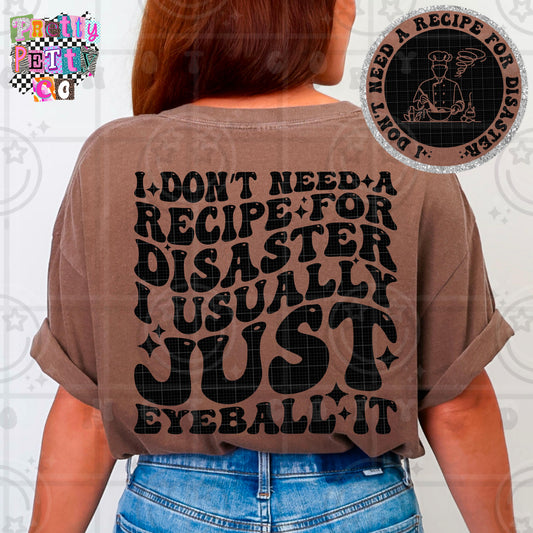 I Don’t Need A Recipe For Disaster Shirt | Funny Sarcastic Graphic Tee | Petty Mom Humor T-Shirt