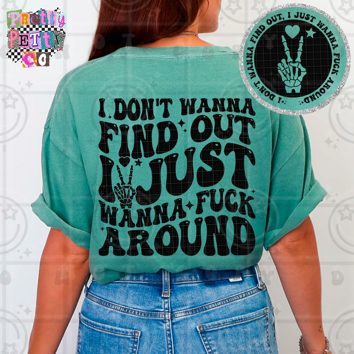 I Don’t Wanna Find Out I Just Wanna Fuck Around Shirt | Funny Sarcastic Graphic Tee | Petty Mom Humor T-Shirt - Pretty Petty Co