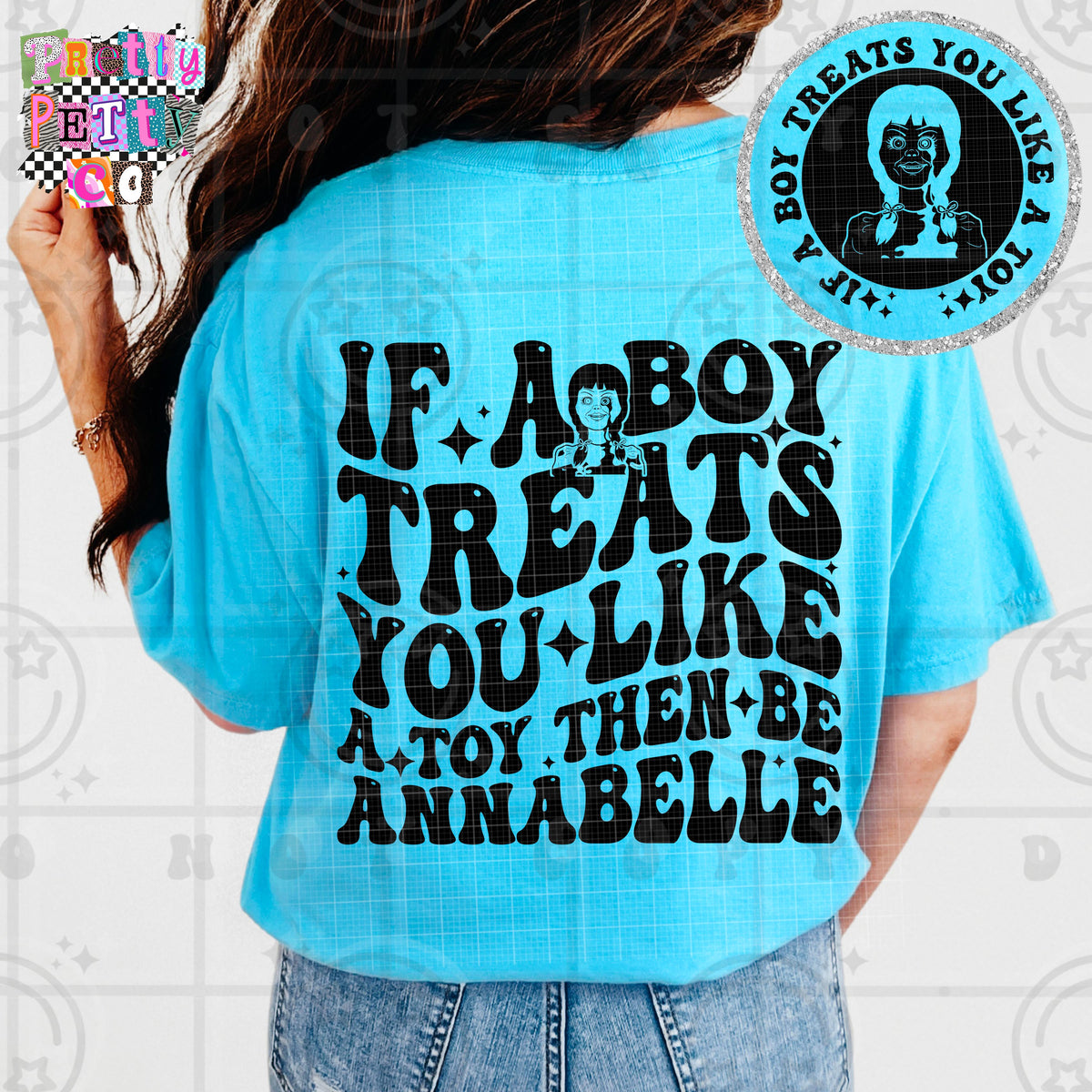 If A Boy Treats You Like A Toy, Be Annabelle Shirt | Funny Sarcastic Graphic Tee | Petty Mom Humor T-Shirt - Pretty Petty Co