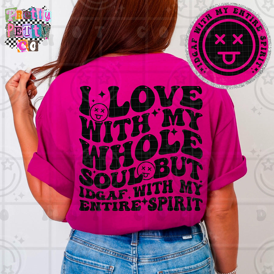 I Love With My Whole Soul, IDGAF With My Entire Spirit Shirt | Funny Sarcastic Graphic Tee | Petty Mom Humor T-Shirt - Pretty Petty Co