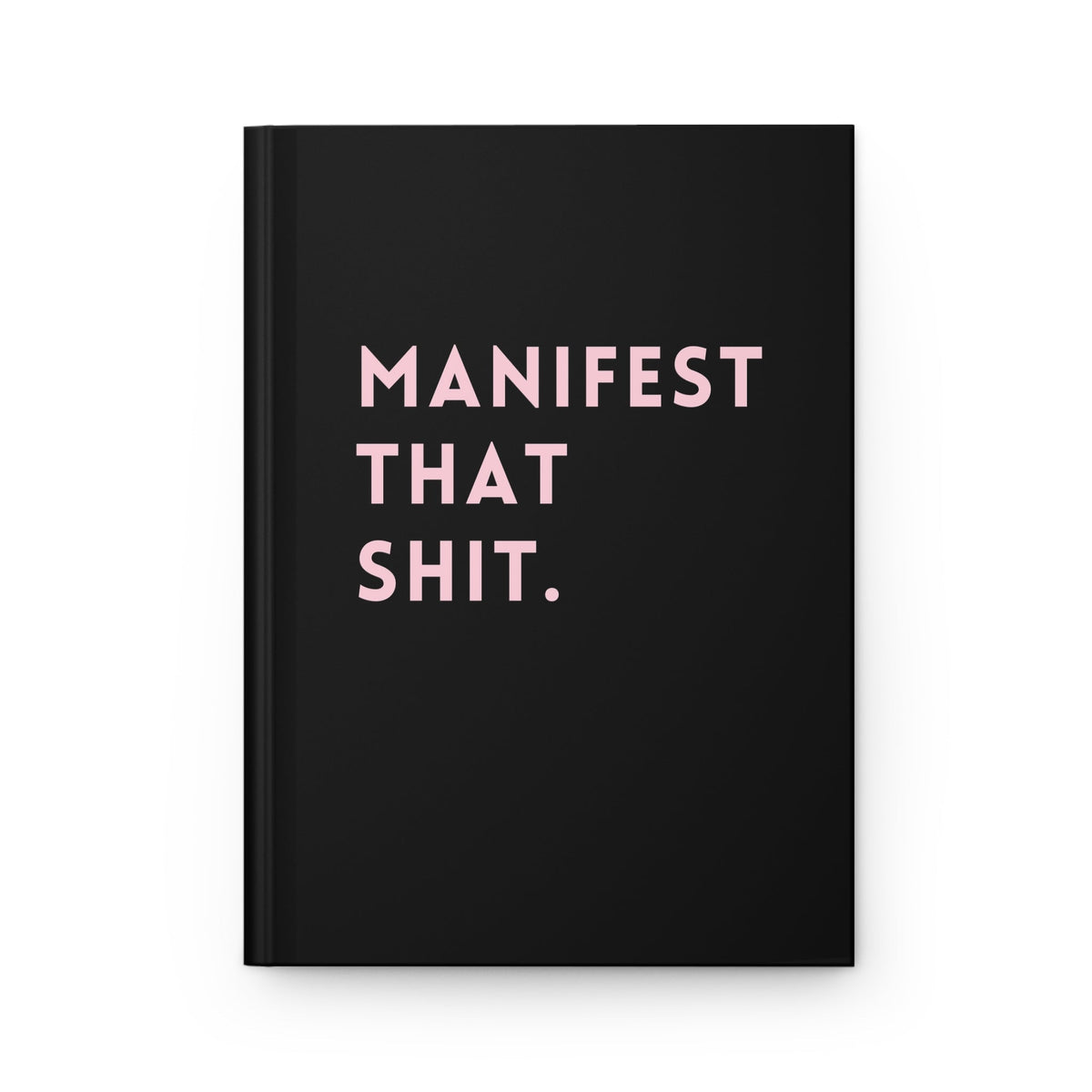 Manifest That Shit Hardcover Journal - Pretty Petty Co