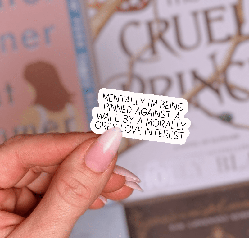 Mentally I'm Being Pinned Against a Wall by a Morally Grey Love Interest Smut Sticker - Pretty Petty Co