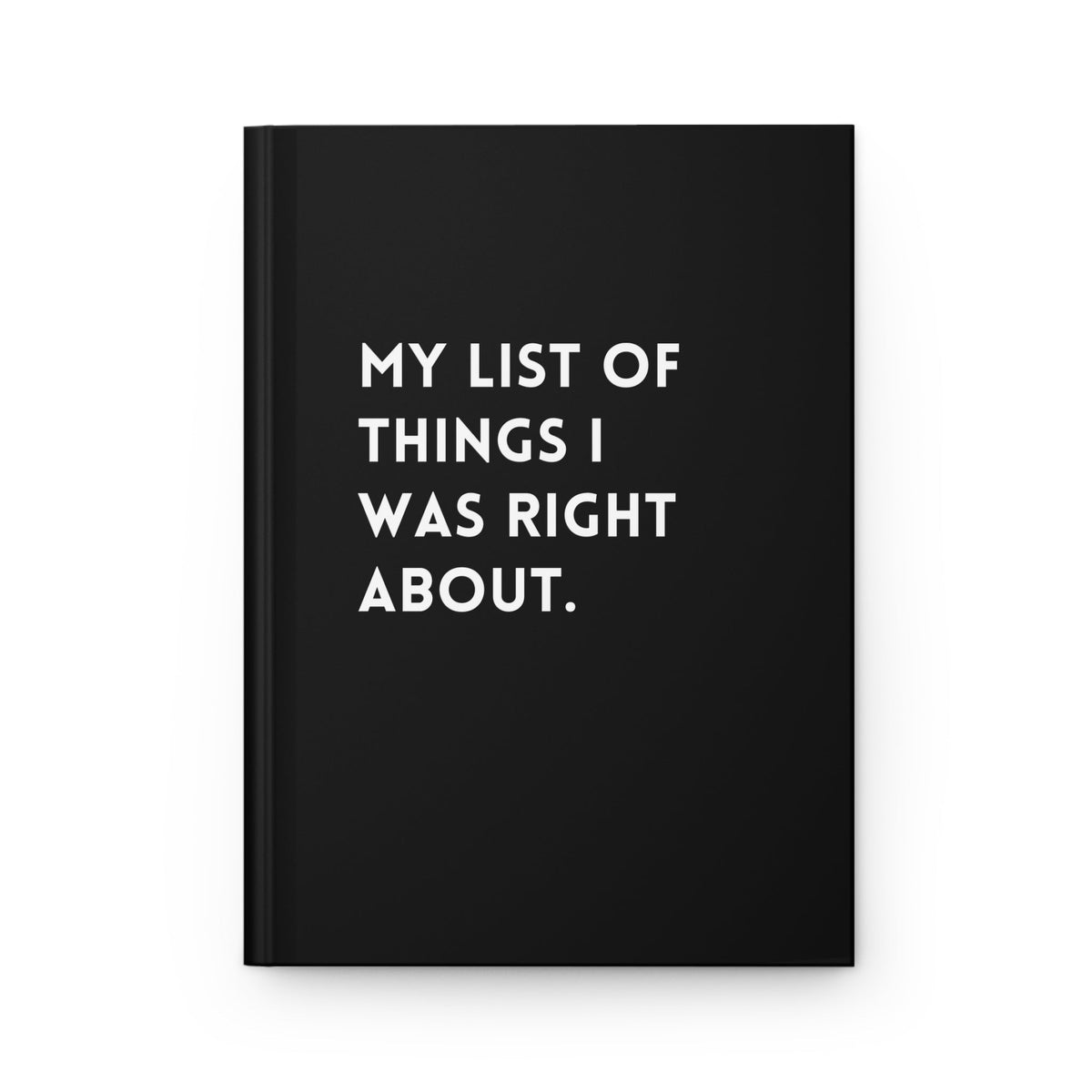 My List Of Things I Was Right About Hardcover Journal - Pretty Petty Co