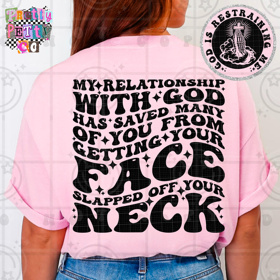 My Relationship With God Has Saved Many of You From Getting Your Face Slapped Off Your Neck Shirt | Funny Sarcastic Graphic Tee | Petty Mom Humor T-Shirt - Pretty Petty Co