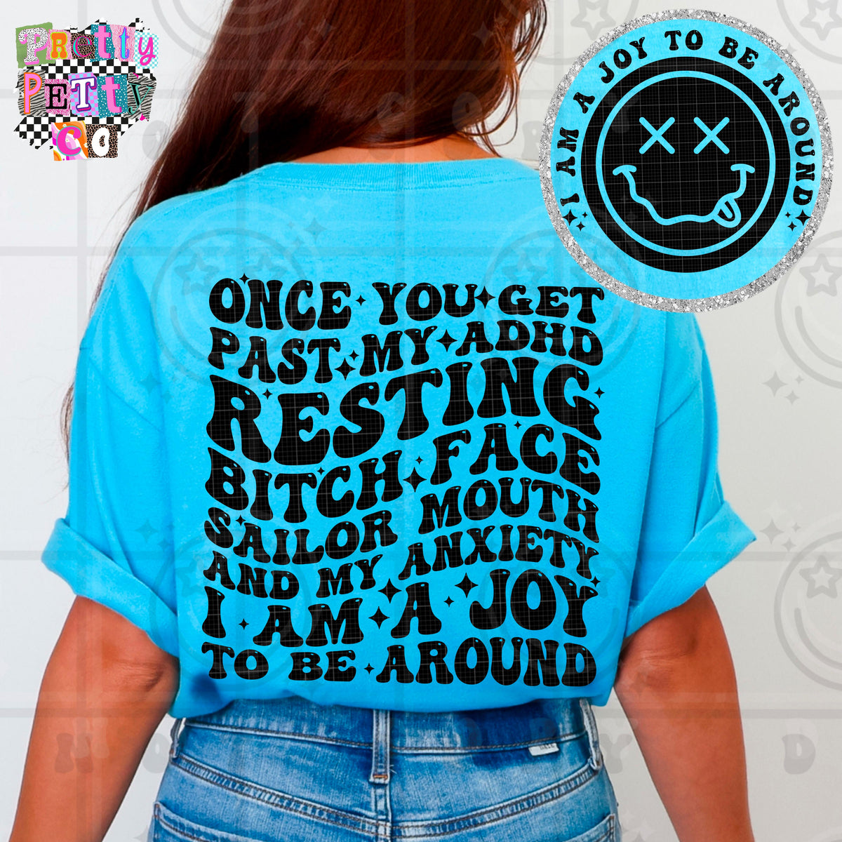 Once You Get Past My ADHD, Resting Bitch Face, Sailor Mouth & My Anxiety, I’m a Joy To Be Around Shirt | Funny Sarcastic Graphic Tee | Petty Mom Humor T-Shirt - Pretty Petty Co