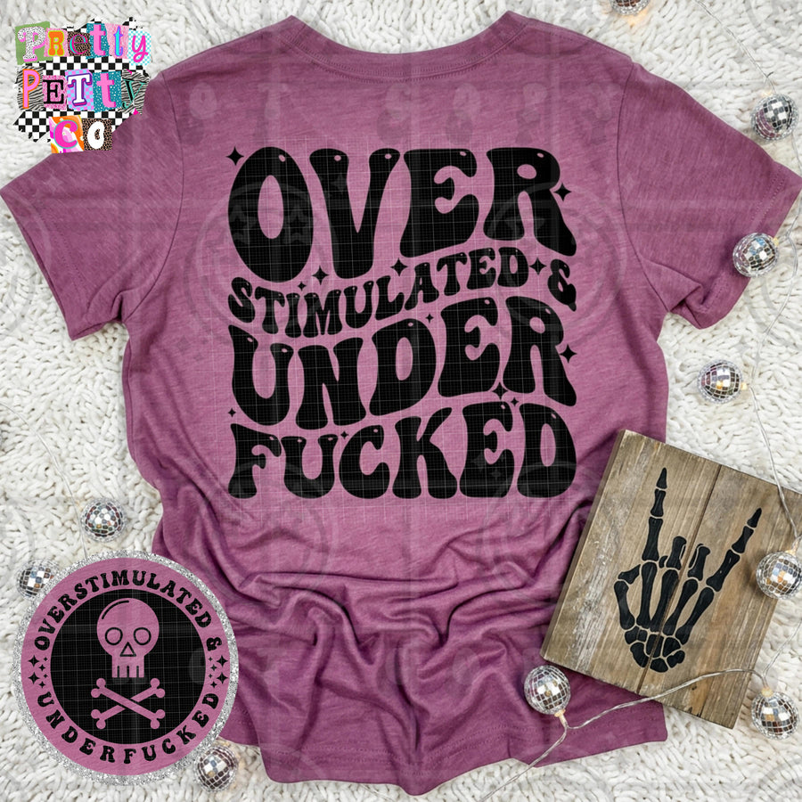 Overstimulated and Under Fucked Shirt | Funny Sarcastic Graphic Tee | Petty Mom Humor T-Shirt - Pretty Petty Co