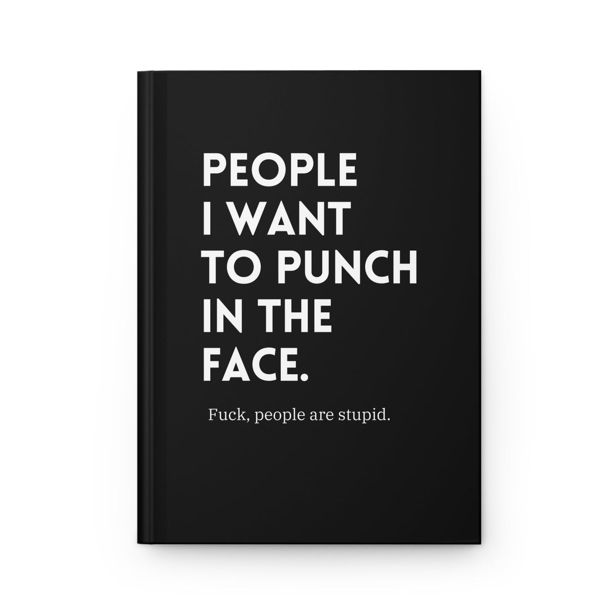 People I Want To Punch In The Face Hardcover Journal - Pretty Petty Co