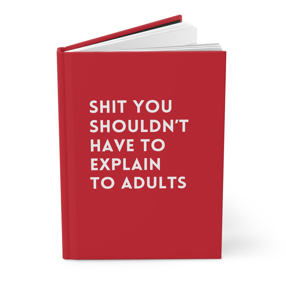 Shit You Shouldn't Have To Explain To Adults Hardcover Journal - Pretty Petty Co