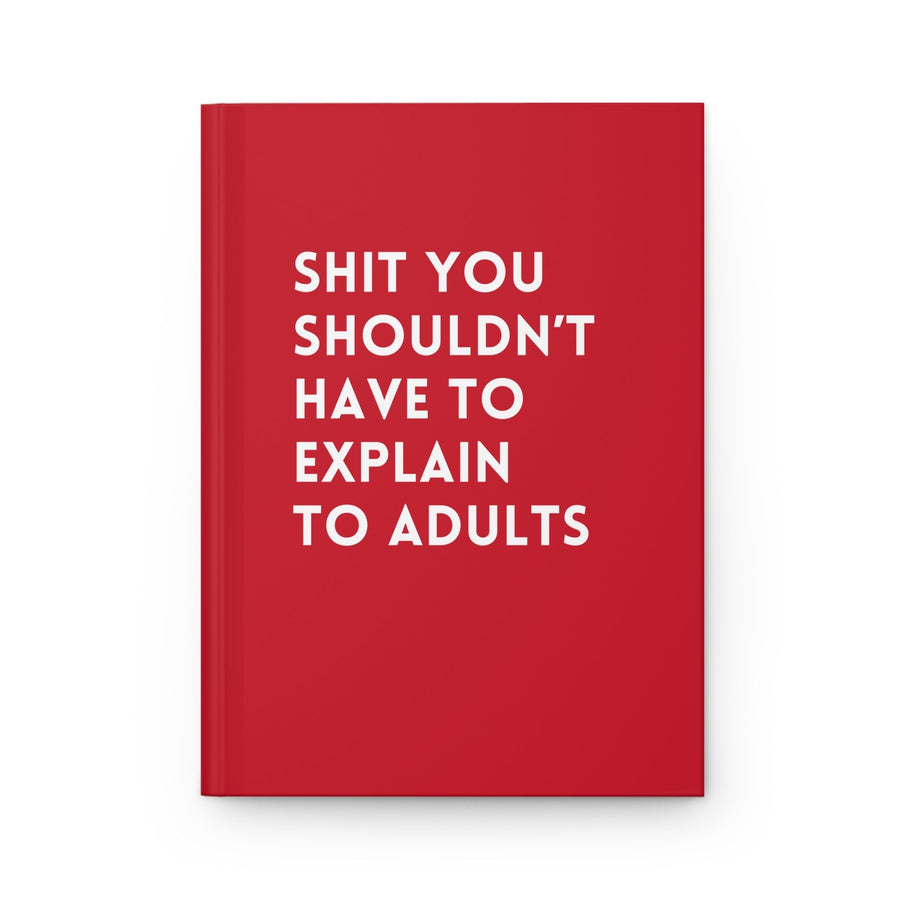 Shit You Shouldn't Have To Explain To Adults Hardcover Journal - Pretty Petty Co