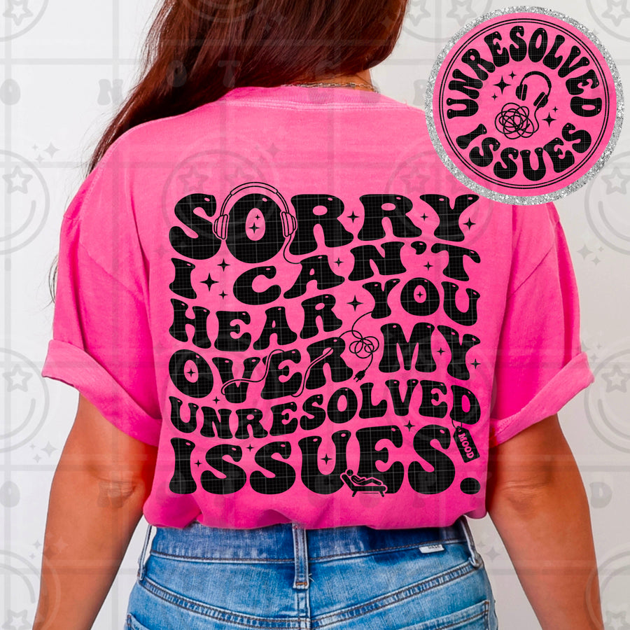 Sorry I Can’t Hear You Over My Unresolved Issues Funny Sarcastic Graphic Tee