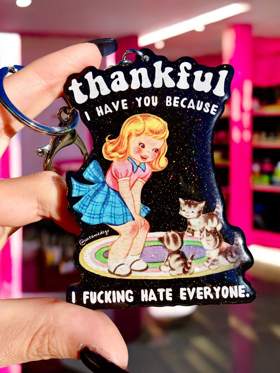 Thankful I Have You Because I Fucking Hate Everyone Keychain - Pretty Petty Co