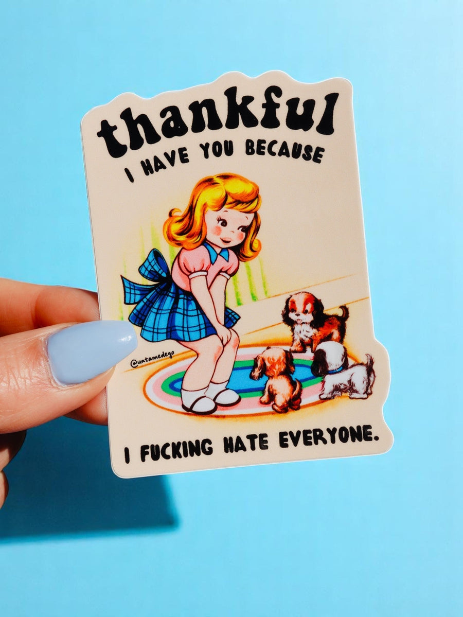 Thankful I Have You Because I Fucking Hate Everyone Sticker - Pretty Petty Co