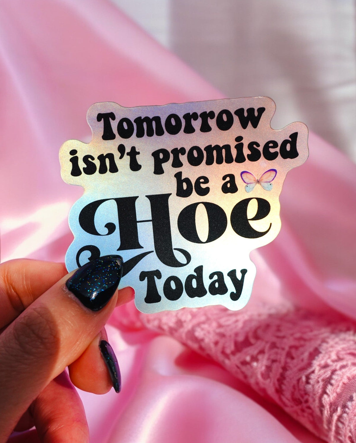 Tomorrow Isn't Promised Be A Hoe Today Sticker - Pretty Petty Co