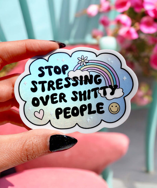 Stop Stressing Over Shitty People Sticker