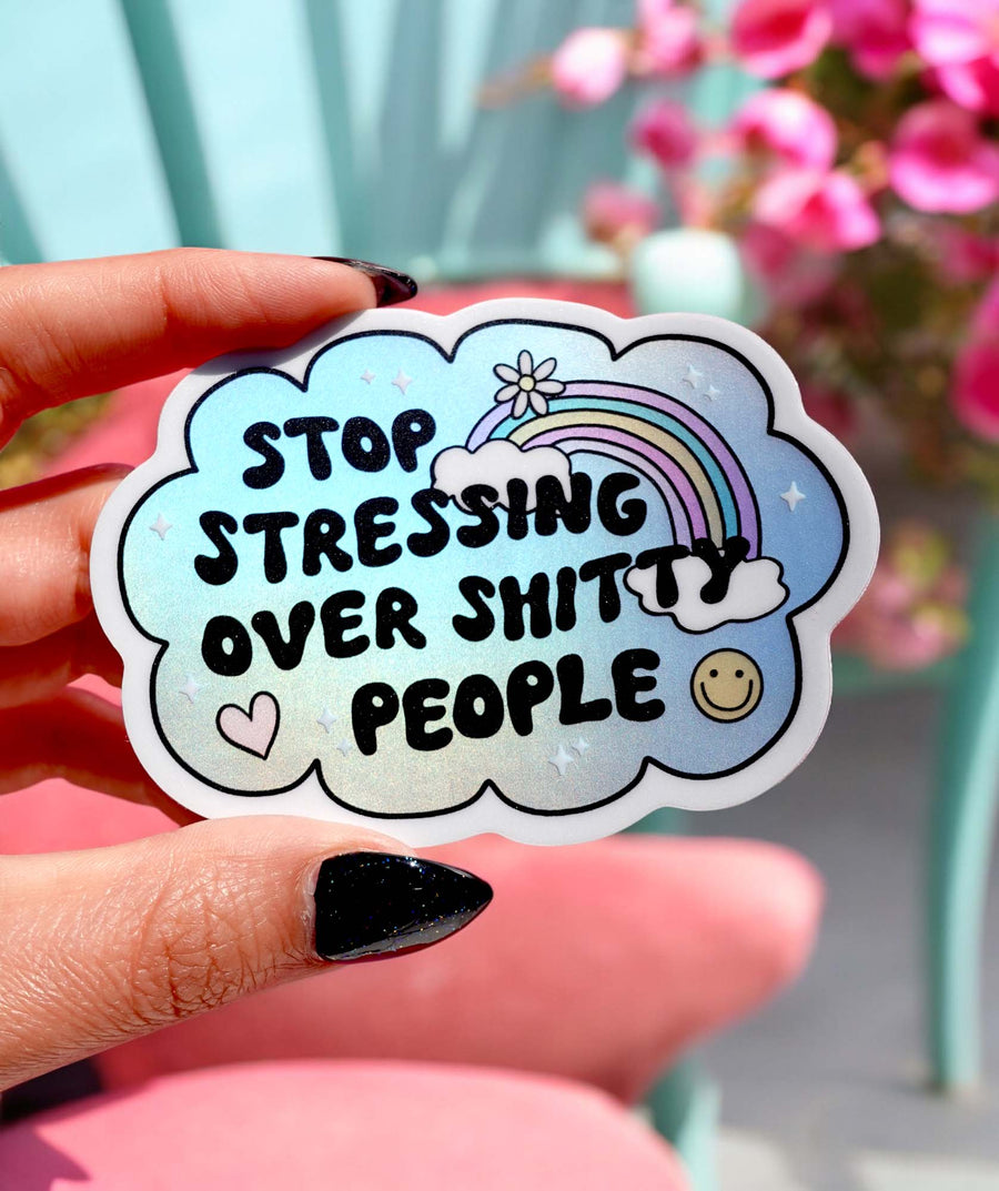 Stop Stressing Over Shitty People Sticker - Pretty Petty Co