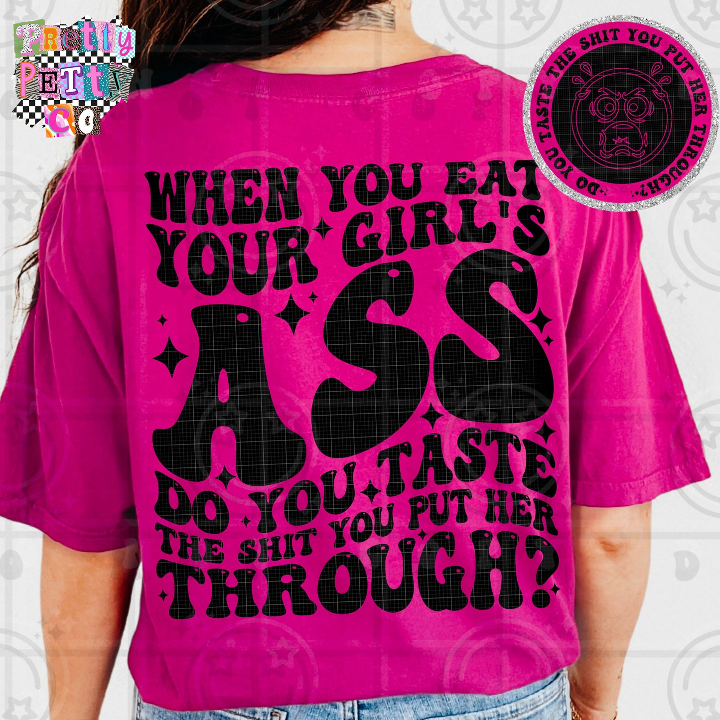 When You Eat Your Girl’s Ass Shirt | Funny Explicit Graphic Tee | Petty Adult Humor T-Shirt