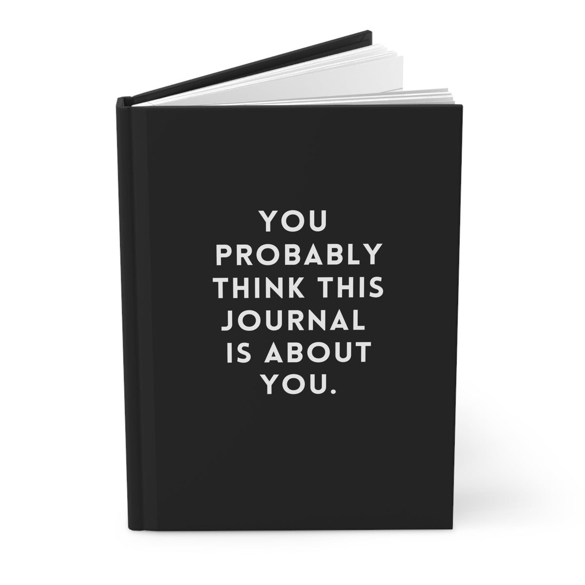 You Probably Think This Journal Is About You Hardcover Journal - Pretty Petty Co