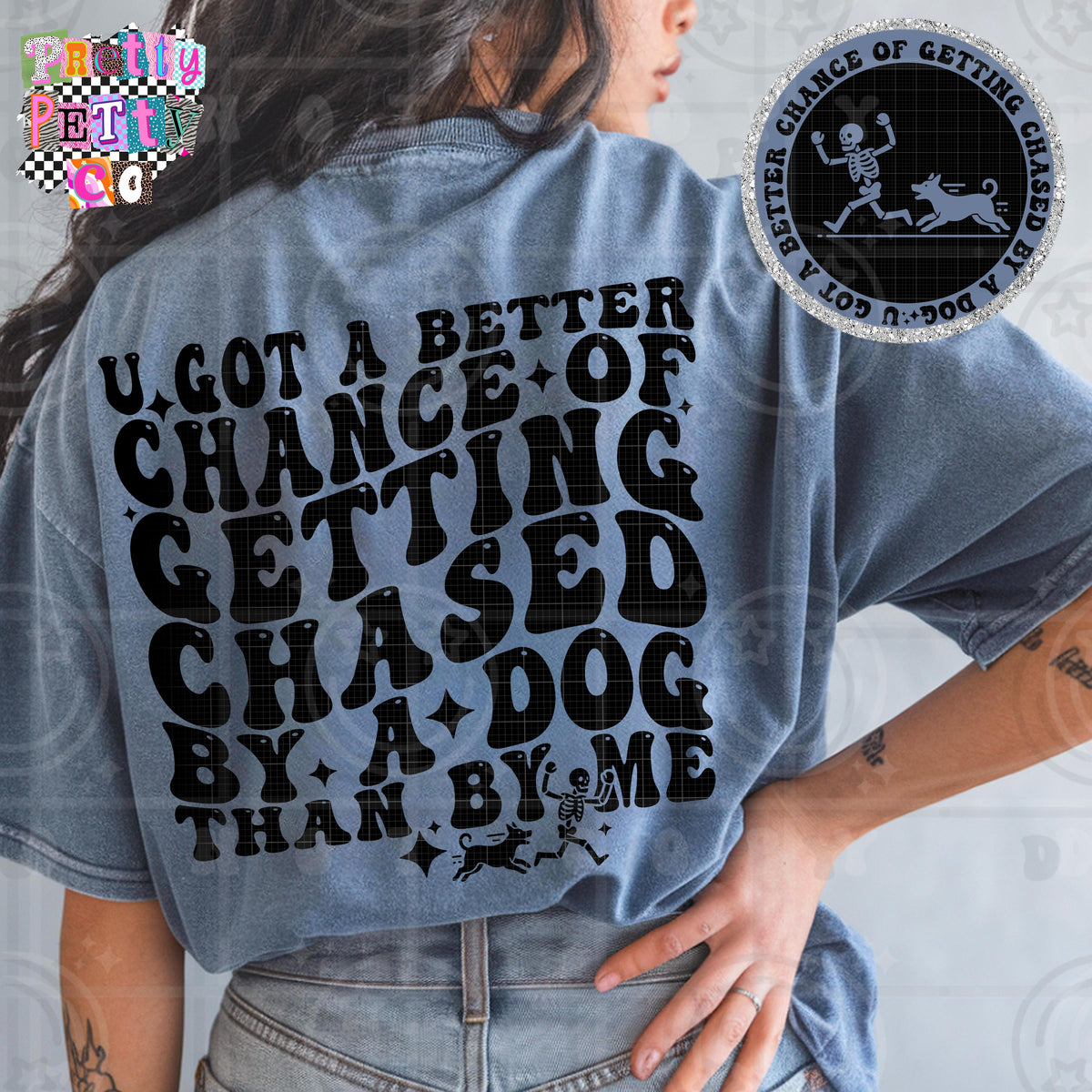 You Got A Better Chance At Being Chased By A Dog Shirt | Funny Sarcastic Graphic Tee | Petty Mom Humor T-Shirt - Pretty Petty Co